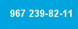 967 239-82-11 967 239-82-11